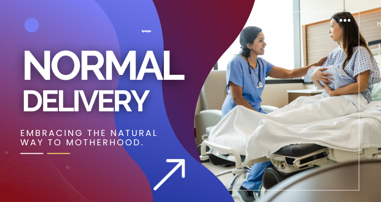 Normal Delivery – Embracing the Natural Way to Motherhood